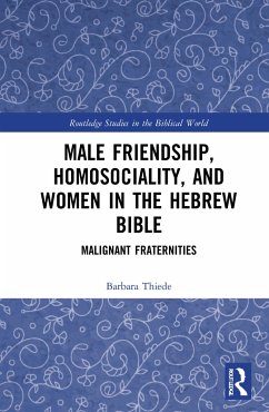 Male Friendship, Homosociality, and Women in the Hebrew Bible - Thiede, Barbara