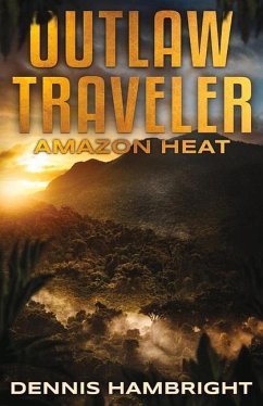 Outlaw Traveler: Amazon Heat Volume 1 - Hambright, Dennis