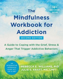 The Mindfulness Workbook for Addiction - Kraft, Julie S., MA, LMFT; Williams, Rebecca E.