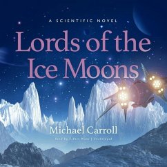 Lords of the Ice Moons Lib/E: A Scientific Novel - Carroll, Michael