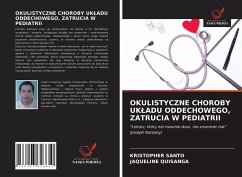 OKULISTYCZNE CHOROBY UK¿ADU ODDECHOWEGO, ZATRUCIA W PEDIATRII - Santo, Kristopher; Quisanga, Jaqueline