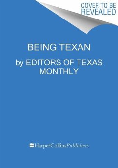 Being Texan - Editors of Texas Monthly