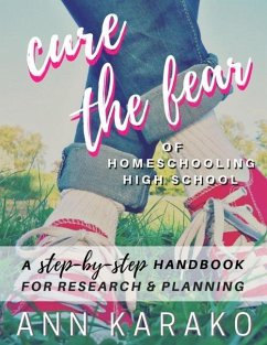 Cure the Fear of Homeschooling High School - Karako, Ann