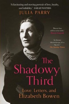 The Shadowy Third: Love, Letters, and Elizabeth Bowen - Parry, Julia