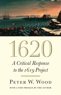 1620: A Critical Response to the 1619 Project - Wood, Peter W.