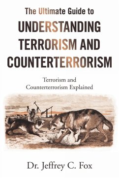 The Ultimate Guide to Understanding Terrorism and Counterterrorism - Fox, Jeffrey C.
