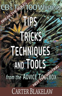 CB's Top 100 Writing Tips, Tricks, Techniques and Tools from the Advice Toolbox - Break the Rules, Not the Writing - Blakelaw, Carter