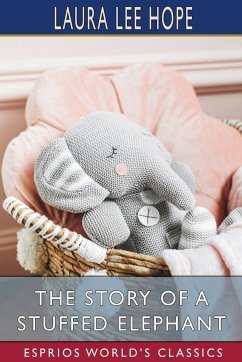The Story of a Stuffed Elephant (Esprios Classics) - Hope, Laura Lee