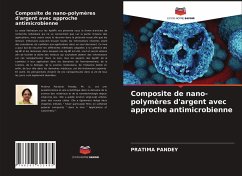 Composite de nano-polymères d'argent avec approche antimicrobienne - Pandey, Pratima
