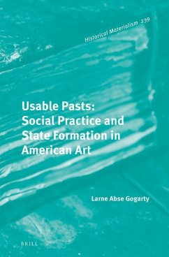 Usable Pasts: Social Practice and State Formation in American Art - Abse Gogarty, Larne