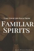 Take Your Life Back From Familiar Spirits