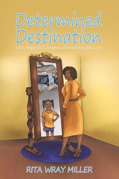 Determined Destination: Life's Imperfect Journey of Learning and Love - Miller, Rita Wray