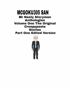 Mr Nasty Storyman Anthologies Volume One The Original Creepypasta Stories Part One Edited Version - San, McGoku