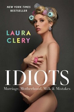 Idiots: Marriage, Motherhood, Milk & Mistakes - Clery, Laura