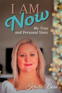 I Am Now: My true and Personal Story - Dean, Kristie Louise
