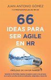 66 Ideas Para Ser Agile En HR: Aumentar La Efectividad, Impulsar El Negocio Y Poner a Las Personas En El Centro Con Altos Niveles de Motivación, Comp