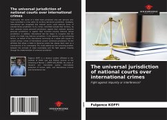 The universal jurisdiction of national courts over international crimes - KOFFI, Fulgence