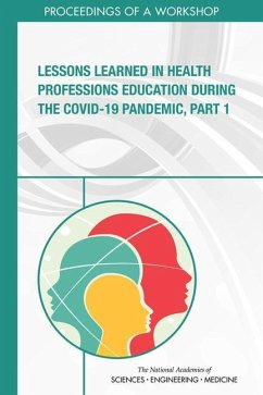 Lessons Learned in Health Professions Education During the Covid-19 Pandemic, Part 1 - National Academies of Sciences Engineering and Medicine; Health And Medicine Division; Board On Global Health; Global Forum on Innovation in Health Professional Education