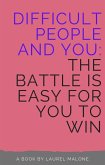 Difficult People and You The Battle Is Easy For You to Win (eBook, ePUB)