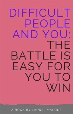 Difficult People and You The Battle Is Easy For You to Win (eBook, ePUB) - Laure, Malone