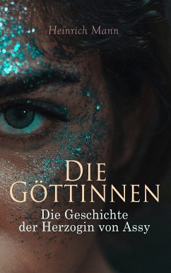 Die Göttinnen: Die Geschichte der Herzogin von Assy (eBook, ePUB) - Mann, Heinrich