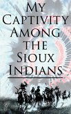 My Captivity Among the Sioux Indians (eBook, ePUB)