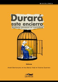 Durará este encierro (eBook, ePUB) - Tenorio, Alessandra; Gadea, Alina; Varela, Ana; Cabel, Andrea; Ortiz de Zevallos, Andrea; Paz, Andrea; Urbina, Becky; Zero, Cecilia; Félip Vidal, Christiane; Cisneros, Claudia; Paz, Claudia; Rosas Lauro, Claudia; Salazar Jiménez, Claudia; Bayly, Doris; Stockholm, Erika; Jarque, Fietta; Barrios, Fortunata; Freyre, Gabriela; Pollarolo, Giovanna; Cáceres, Grecia; del Águila, Irma; Menéndez Ibárcena, Isabel; Fowks, Jacqueline; Wong Kcomt, Julia; Luy de Aliaga, Karen; Subirana, Kathy; Adaui, Ka