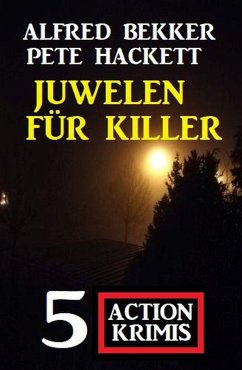 Juwelen für Killer: 5 Action Krimis (eBook, ePUB) - Bekker, Alfred; Hackett, Pete