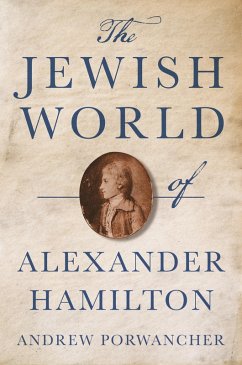 The Jewish World of Alexander Hamilton (eBook, ePUB) - Porwancher, Andrew