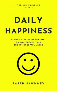 Daily Happiness: 21 Life-Changing Meditations on Contentment and the Art of Joyful Living (The Daily Learner, #6) (eBook, ePUB) - Sawhney, Parth