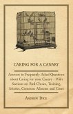 Caring for a Canary - Answers to Frequently Asked Questions about Caring for your Canary - With Sections on Bird Choice, Training, Aviaries, Common Ailments and Cures (eBook, ePUB)
