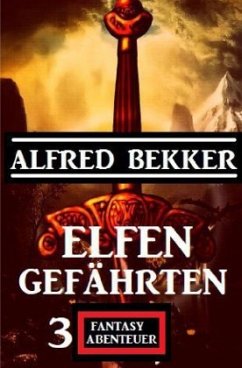 Elfengefährten: 3 Fantasy Abenteuer - Bekker, Alfred Elfengefährten: 3 Fantasy Abenteuer - Bekker, Alfred