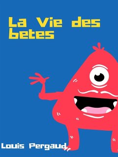 La Vie des bêtes (eBook, ePUB) - Pergaud, Louis