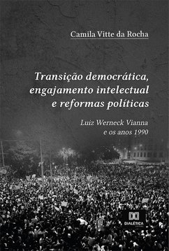 Transição democrática, engajamento intelectual e reformas políticas (eBook, ePUB) - Rocha, Camila Vitte da