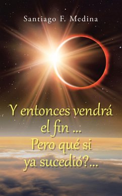 Y entonces vendrá el fin ... Pero qué si ya sucedió?... (eBook, ePUB)