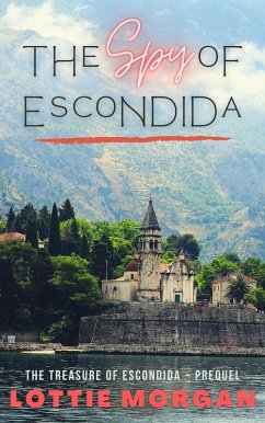 The Spy of Escondida (The Treasure of Escondida, #0.5) (eBook, ePUB) - Morgan, Lottie