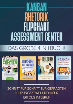 Assessment Center   Flipchart   Rhetorik   KANBAN: Das große 4 in 1 Buch! Schritt für Schritt zur gefragten Führungskraft und mehr Erfolg im Beruf (eBook, ePUB)