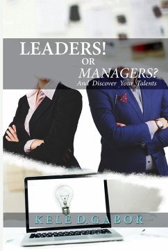 Leaders or Managers and discover your talents! (eBook, ePUB) - Gabor, Kele