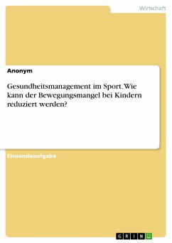 Gesundheitsmanagement im Sport. Wie kann der Bewegungsmangel bei Kindern reduziert werden? (eBook, PDF)