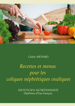 Recettes et menus pour les coliques néphrétiques oxaliques (eBook, ePUB) - Menard, Cédric