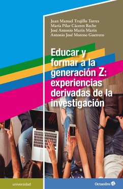 Educar y formar a la generación Z: experiencias derivadas de la investigación (eBook, PDF) - Trujillo Torres, Juan Manuel; Cáceres Reche, María Pilar; Marín Marín, José Antonio; Moreno Guerrero, Antonio José