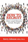 How to Recruit, Hire and Retain Great People (eBook, ePUB)
