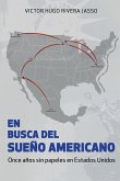 EN BUSCA DEL SUEÑO AMERICANO (Once años sin papeles en Estados Unidos) (eBook, ePUB)