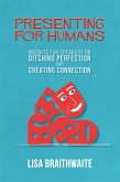 Presenting for Humans: Insights for Speakers on Ditching Perfection and Creating Connection (eBook, ePUB)