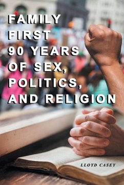 Family First 90 Years Of Sex, Politics, and Religion (eBook, ePUB) - Casey, Lloyd