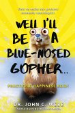 Well I'll Be a Blue-Nosed Gopher...Practicing Happiness Now! (eBook, ePUB)