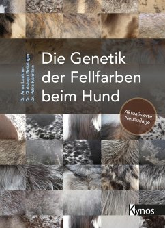 Die Genetik der Fellfarben beim Hund - Laukner, Dr. Anna;Beitzinger, Dr. Christoph;Kühnlein, Dr. Petra