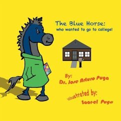The Blue Horse Who Wanted to Go to College (eBook, ePUB) - Jose Arturo Puga