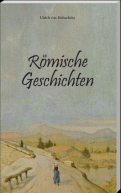 Römische Geschichten - Dobschütz, Ulrich von