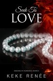 Seek To Love (Seeking In Romance, #4) (eBook, ePUB) Seek To Love (Seeking In Romance, #4) (eBook, ePUB)